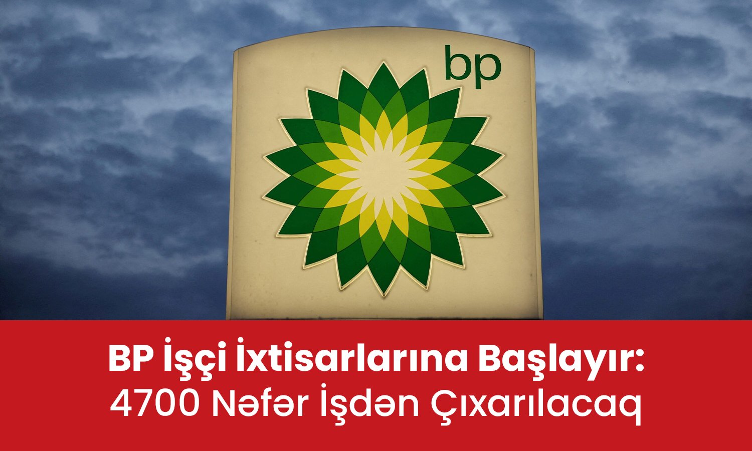 BP İşçi İxtisarlarına Başlayır: 4700 Nəfər İşdən Çıxarılacaq